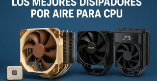 Los mejores disipadores por Aire